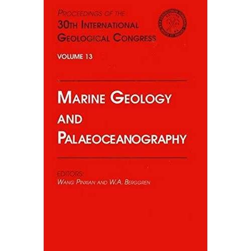 Marine Geology And Palaeoceanography: Proceedings Of The 30th International Geological Congress, Volume 13: Marine Geology And Palaeoceanography 30th