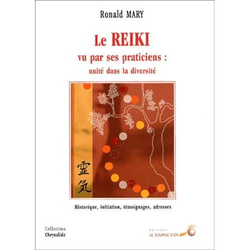 Le Reiki Vu Par Ses Praticiens : Unité Dans La Diversité. - Historique, Initiation, Témoignages, Adresses