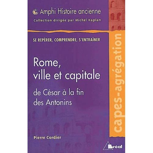 Rome, Ville Et Capitale - De César À La Fin Des Antonins