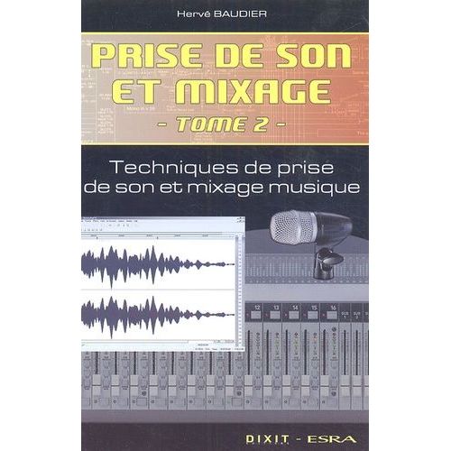 Prise De Son Et Mixage - Tome 2, Techniques De Prise De Son Et Mixage Musique