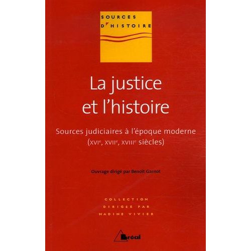 La Justice Et L'histoire - Sources Judiciaires À L'époque Moderne (16e, 17e, 18e Siècles)