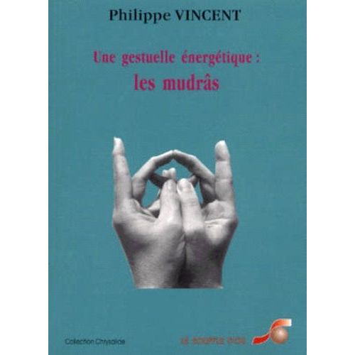 Une Gestuelle Energetique : Les Mudras