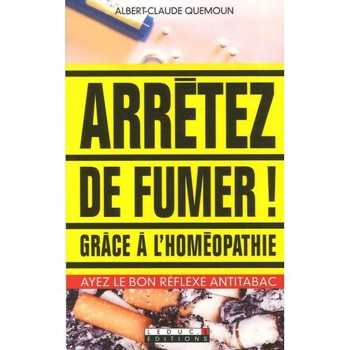 Arrêtez De Fumer ! - Grâce À L'homéopathie !