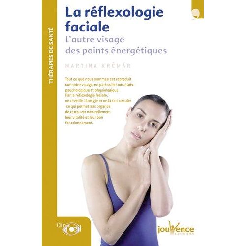 La Réflexologie Faciale - L'autre Visage Des Points Énergétiques