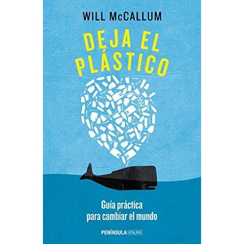 Deja El Plástico : Guía Práctica Para Cambiar El Mundo