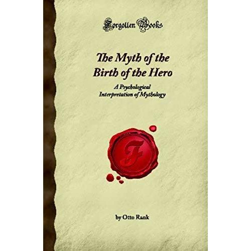 The Myth Of The Birth Of The Hero: A Psychological Interpretation Of Mythology (Forgotten Books)