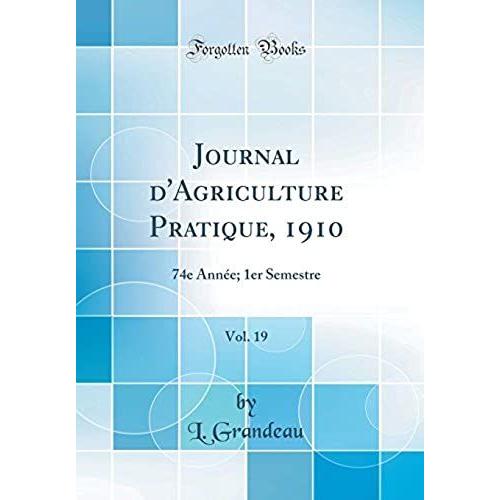 Journal D'agriculture Pratique, 1910, Vol. 19: 74e Année; 1er Semestre (Classic Reprint)