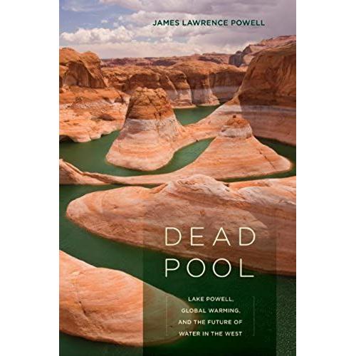 Dead Pool: Lake Powell, Global Warming, And The Future Of Water In The West