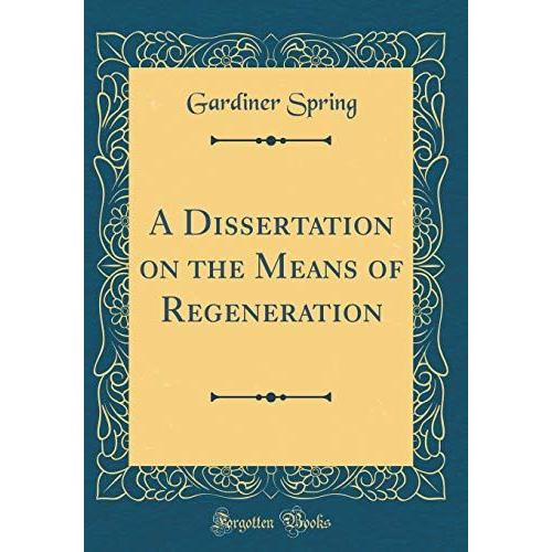 A Dissertation On The Means Of Regeneration (Classic Reprint)