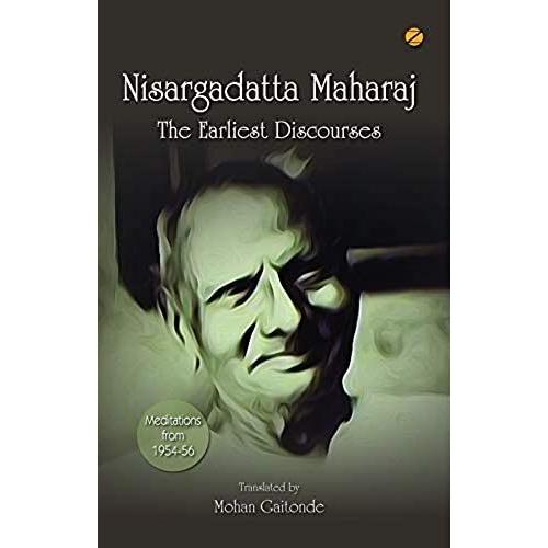 Nisargadatta Maharaj: The Earliest Discourses