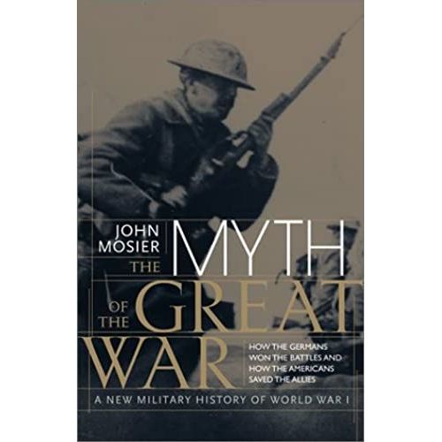 The Myth Of The Great War: A New Military History Of World War 1