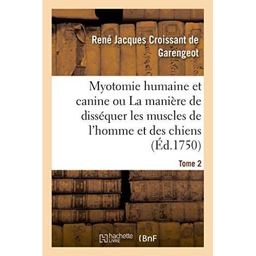 Myotomie Humaine Et Canine Ou La Manière De Disséquer Les Muscles De L'homme Et Des Chiens. Tome 2