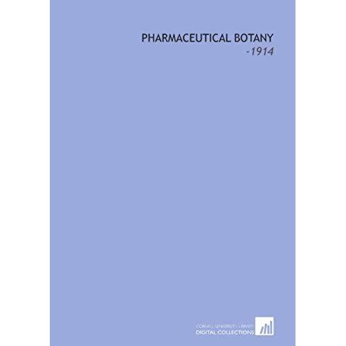 Pharmaceutical Botany: -1914