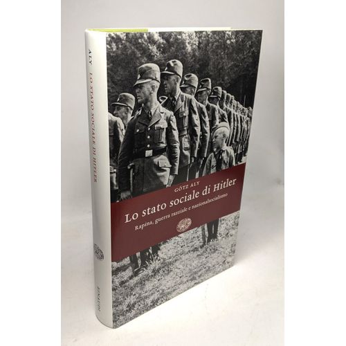 Lo Stato Sociale Di Hitler. Rapina Guerra Razziale E Nazionalsocialismo (Einaudi. Storia Band 13)