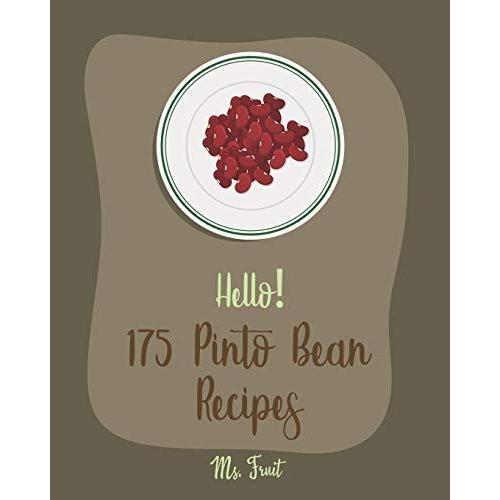 Hello! 175 Pinto Bean Recipes: Best Pinto Bean Cookbook Ever For Beginners [Book 1]
