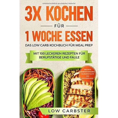 3x Kochen Für 1 Woche Essen: Das Low Carb Kochbuch Für Meal Prep - Mit 100 Leckeren Rezepten Für Berufstätige Und Faule