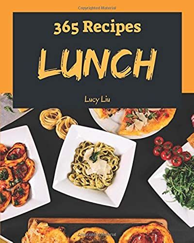 Lunch 365: Enjoy 365 Days With Amazing Lunch Recipes In Your Own Lunch Cookbook! [Book 1]