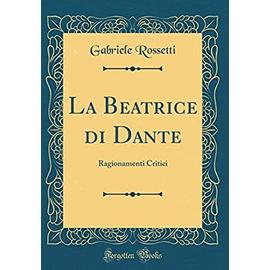 La Beatrice di Dante Ragionamenti Critici Classic Reprint