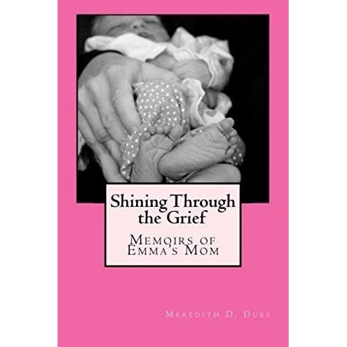 Shining Through The Grief: Memoirs Of Emma's Mom