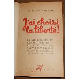 J’Ai Choisi La Liberté – La Vie Publique Et PrivéE D’Un Haut Fonctionnaire SoviéTique - Victor Kravchenko - éDitions Self