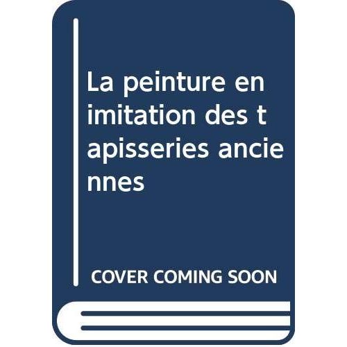 La Peinture En Imitation Des Tapisseries Anciennes