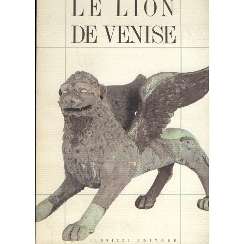 Le Lion De Venise. Etudes Et Recherces Sur La Statue De Bronze De La Piazzetta