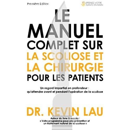 Le Manuel Complet Sur La Scoliose Et La Chirurgie Pour Les Patients: Un Regard Impartial En Profondeur : Qu'attendre Avant Et Pendant L'opération De La Scoliose