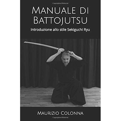 Manuale Di Battojutsu: Introduzione Allo Stile Sekiguchi Ryu
