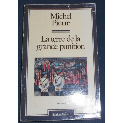 La Terre De La Grande Punition - Histoire Des Bagnes De Guyane