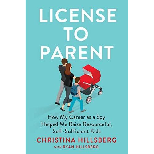 License To Parent: How My Career As A Spy Helped Me Raise Resourceful, Self-Sufficient Kids