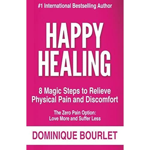 Happy Healing: 8 Magic Steps To Relieve Physical Pain And Discomfort