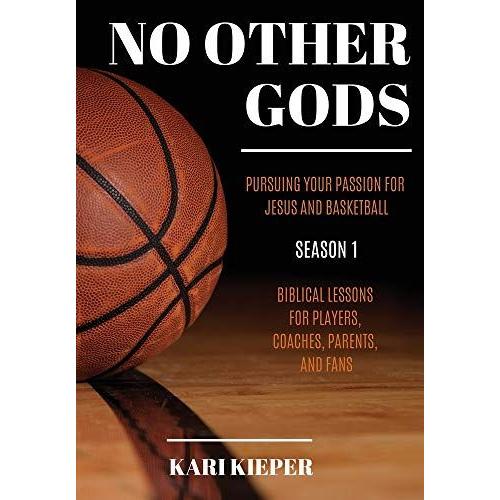 No Other Gods: Pursuing Your Passion For Jesus And Basketball