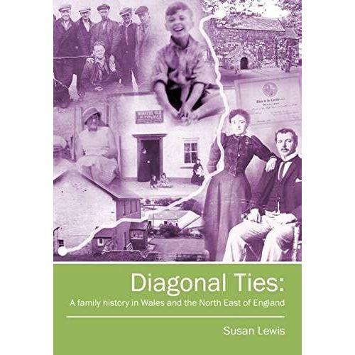 Diagonal Ties : A Family History In Wales And The North East Of England