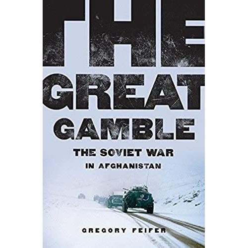 The Great Gamble: The Soviet War In Afghanistan