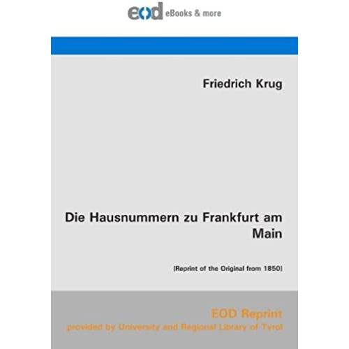 Die Hausnummern Zu Frankfurt Am Main: [Reprint Of The Original From 1850]