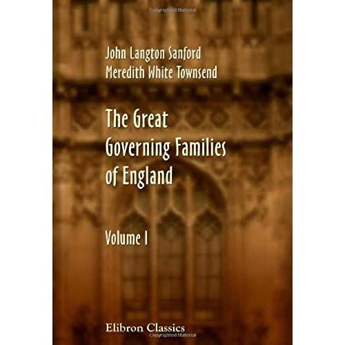 The Great Governing Families Of England: Volume 1