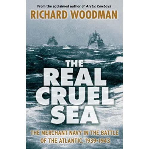 The Real Cruel Sea: The Merchant Navy In The Battle Of The Atlantic 1939-1943