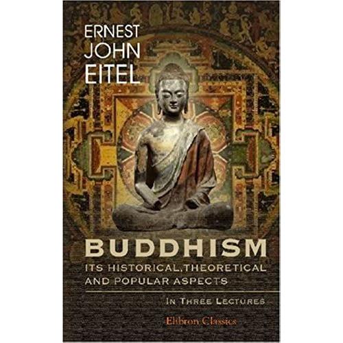 Buddhism: Its Historical, Theoretical And Popular Aspects: In Three Lectures