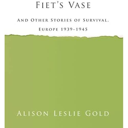 Fiet's Vase: And Other Stories Of Survival, Europe 1939-1945