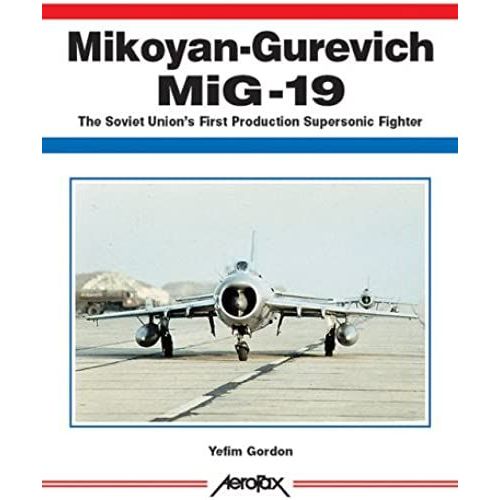 Mikoyan-Gurevich Mig-19: The Soviet Union's First Production Supersonic Fighter (Aerofax)