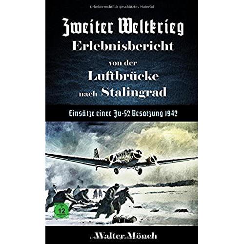 Zweiter Weltkrieg Erlebnisbericht Von Der Luftbrücke Nach Stalingrad - Einsätze Einer Ju52 Besatzung 1942