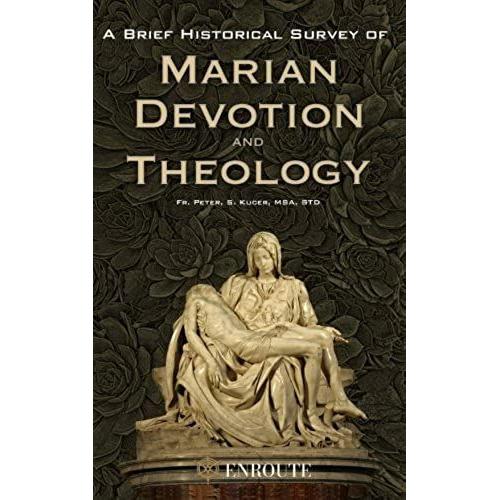 A Brief Historical Survey Of Marian Devotion And Theology