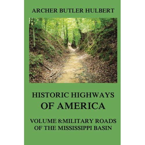 Historic Highways Of America: Volume 8: Military Roads Of The Mississippi Basin