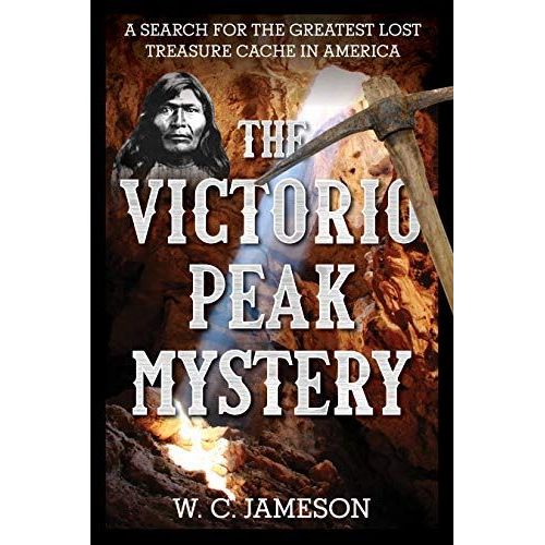 The Victorio Peak Mystery: A Search For The Greatest Lost Treasure Cache In America