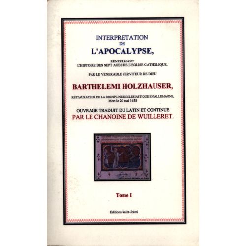 Interpretation De L'apocalypse Refermant L'histoire Des Septs Ages De L'eglise Catholique - Tome 1