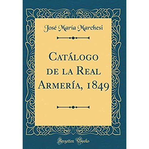 Catálogo De La Real Armería, 1849 (Classic Reprint)