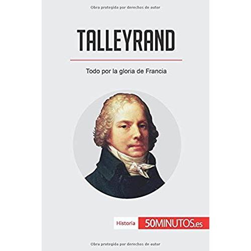 Talleyrand:Todo Por La Gloria De Francia