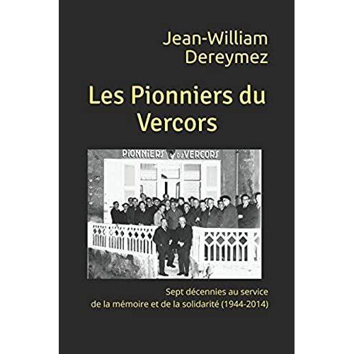 Les Pionniers Du Vercors: Sept Décennies Au Service De La Mémoire Et De La Solidarité (1944-2014) (Mémoire Des Alpes)