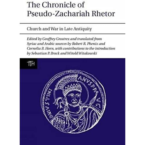 The Chronicle Of Pseudo-Zachariah Rhetor: Church And War In Late Antiquity