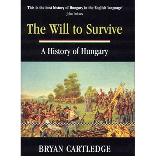 The Will To Survive: A History Of Hungary